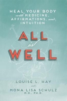 All Is Well: Heal Your Body with Medicine Affirmations and Intuition