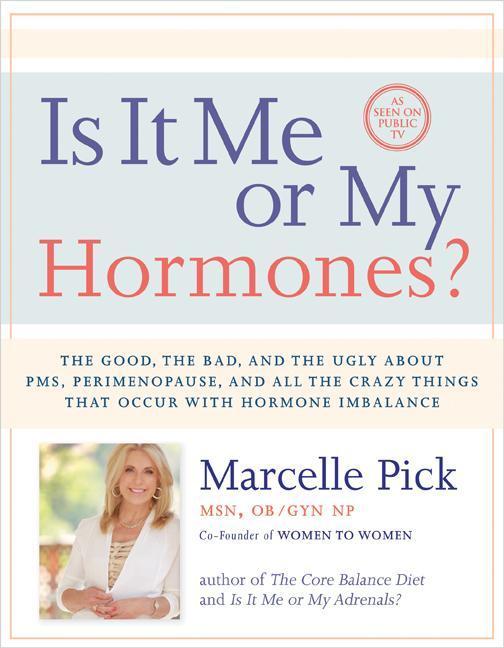 Is It Me or My Hormones?: The Good the Bad and the Ugly about Pms Perimenopause and All the Crazy Things That Occur with Hormone Imbalance