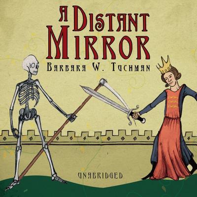 A Distant Mirror: The Calamitous 14th Century - Barbara W. Tuchman