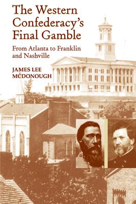 The Western Confederacy‘s Final Gamble: From Atlanta to Franklin to Nashville