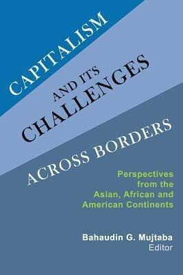 Capitalism and Its Challenges Across Borders: Perspectives from the Asian African and American Continents