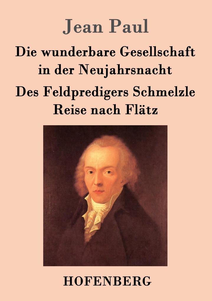 Die wunderbare Gesellschaft in der Neujahrsnacht / Des Feldpredigers Schmelzle Reise nach Flätz