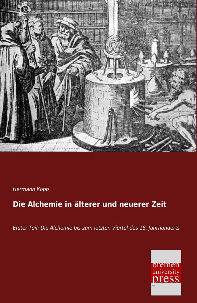 Die Alchemie in älterer und neuerer Zeit