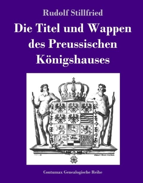 Die Titel und Wappen des Preussischen Königshauses - Rudolf Stillfried