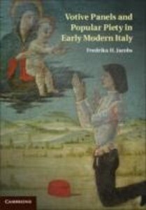 Votive Panels and Popular Piety in Early Modern Italy - Fredrika H. Jacobs