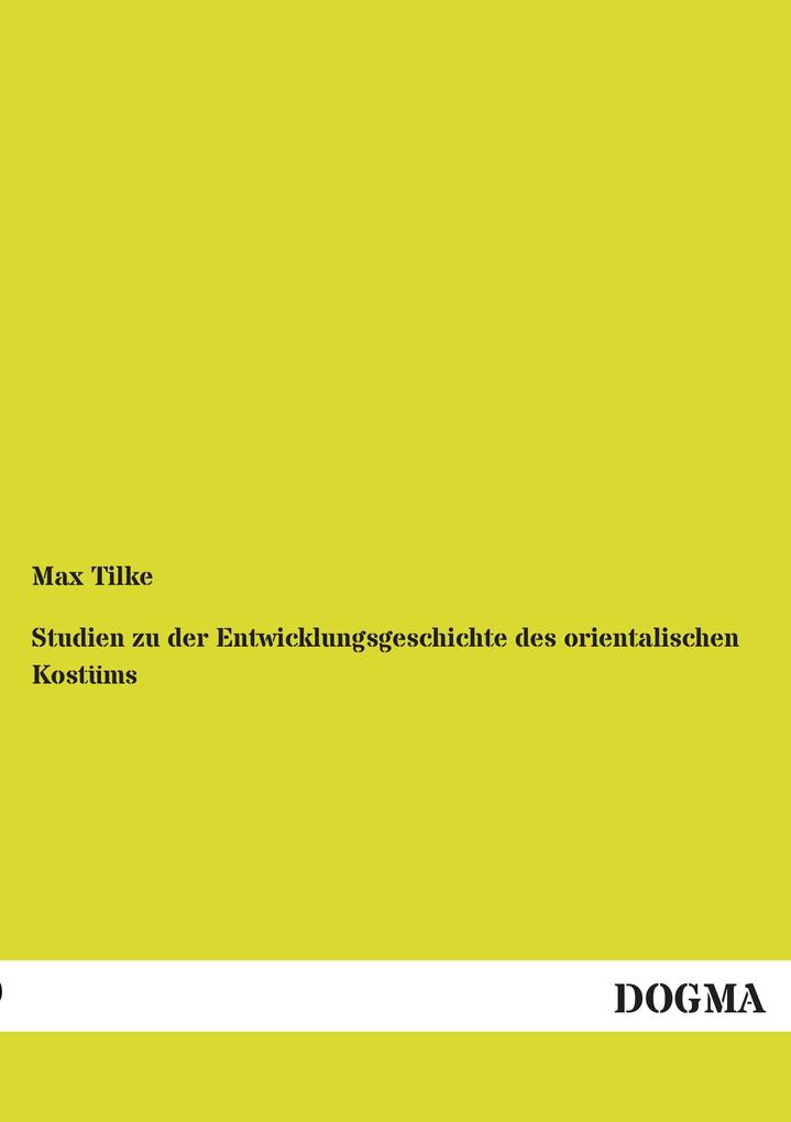 Studien zu der Entwicklungsgeschichte des orientalischen Kostüms