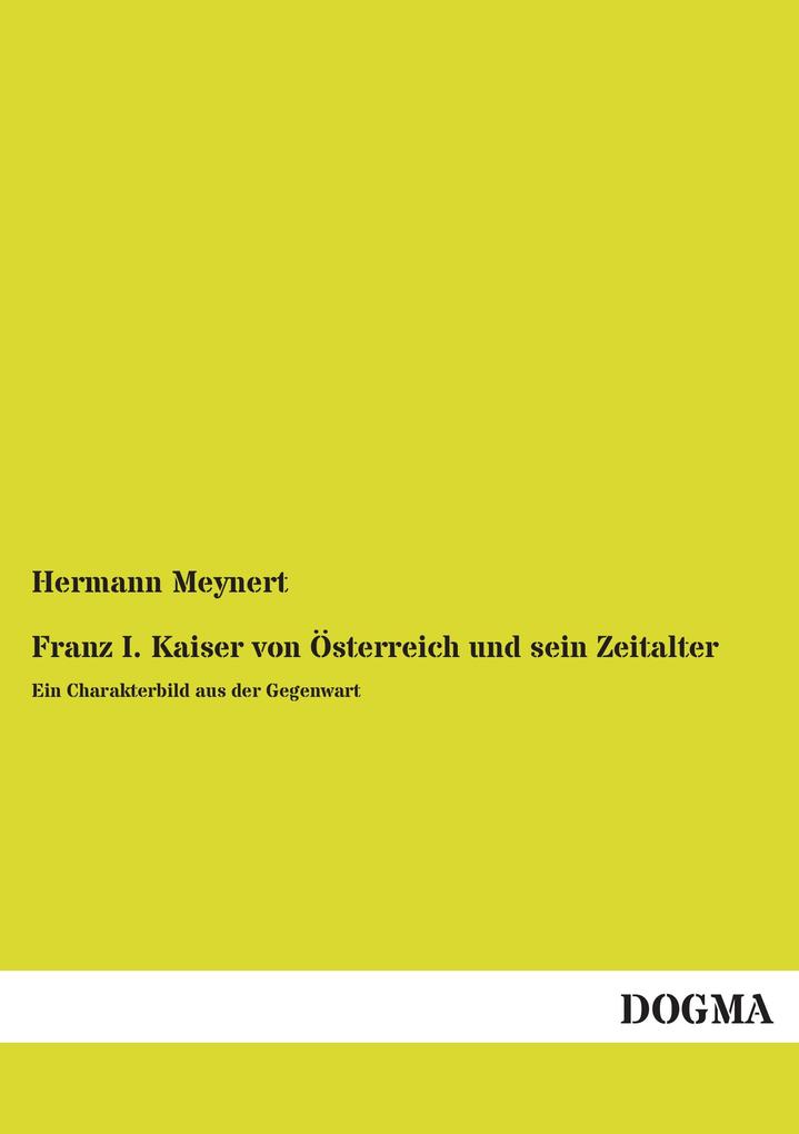 Franz I. Kaiser von Österreich und sein Zeitalter