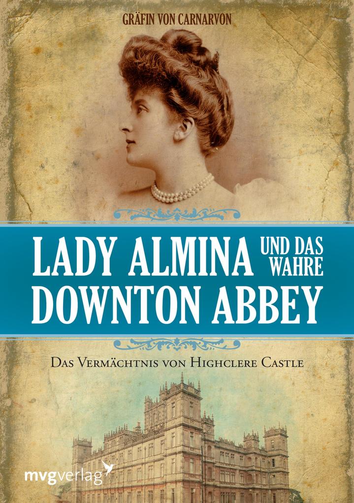 Lady Almina und das wahre Downton Abbey - Gräfin von Carnarvon