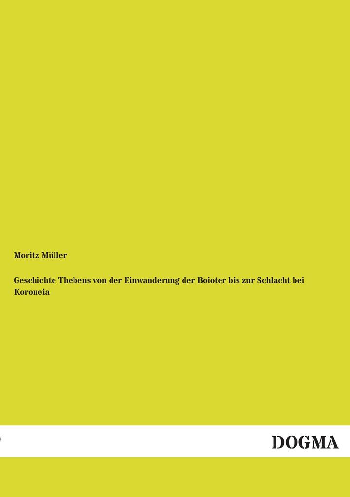 Geschichte Thebens von der Einwanderung der Boioter bis zur Schlacht bei Koroneia