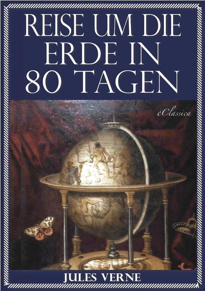 Jules Verne: Reise um die Erde in 80 Tagen (Illustriert & mit Karte der Reiseroute)