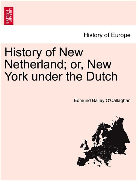 History of New Netherland; or, New York under the Dutch als Taschenbuch von Edmund Bailey O´Callaghan