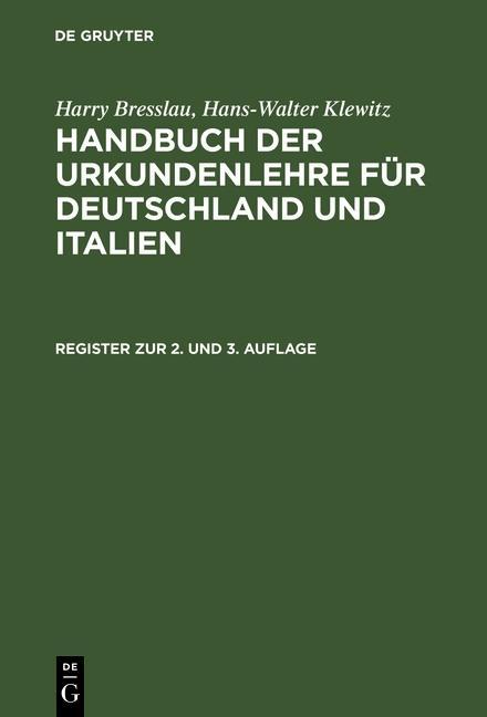 Bresslau Harry; Klewitz Hans-Walter: Handbuch der Urkundenlehre für Deutschland und Italien - Register zur 2. und 3. Auflage