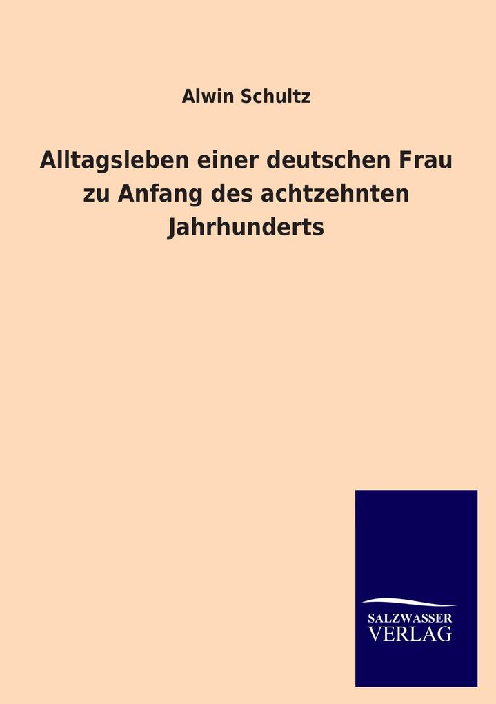 Alltagsleben einer deutschen Frau zu Anfang des achtzehnten Jahrhunderts