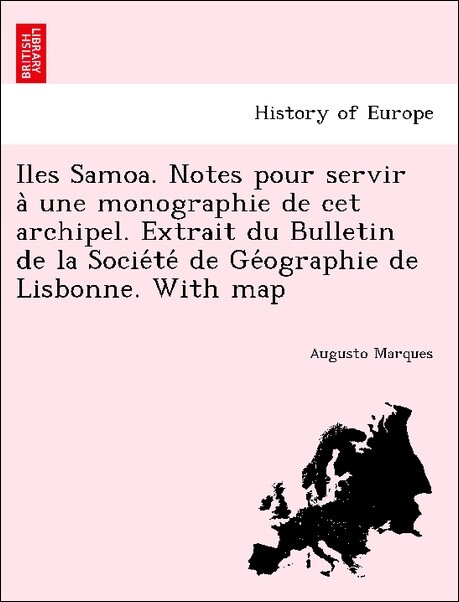 Iles Samoa. Notes pour servir a` une monographie de cet archipel. Extrait du Bulletin de la Socie´te´ de Ge´ographie de Lisbonne. With map als Tas...