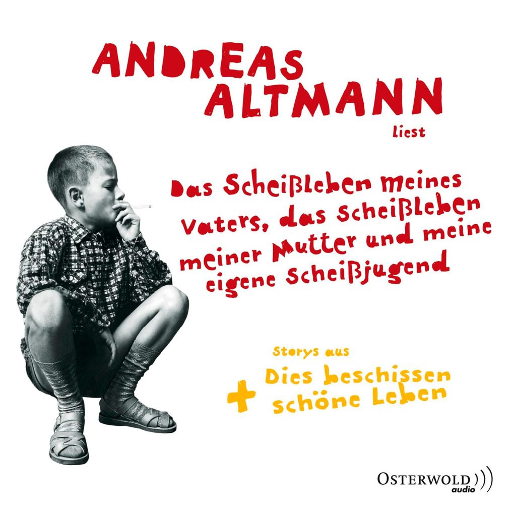 Das Scheißleben meines Vaters das Scheißleben meiner Mutter und meine eigene Scheißjugend