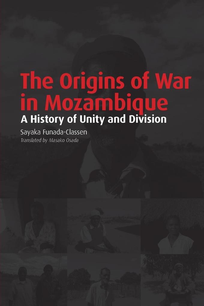 The Origins of War in Mozambique. a History of Unity and Division