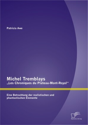 Michel Tremblays ‘Les Chroniques du Plateau-Mont-Royal‘: Eine Betrachtung der realistischen und phantastischen Elemente