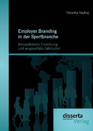 Employer Branding in der Sportbranche - Konzeptionelle Einordnung und ausgewählte Fallstudien - Franziska Neuling