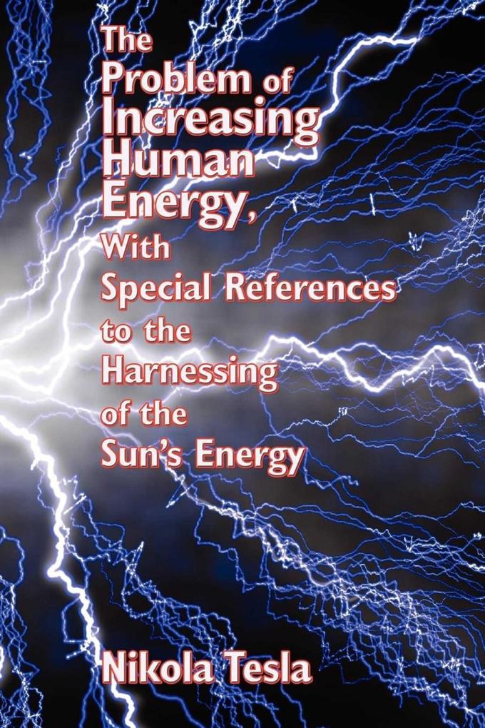 The Problem of Increasing Human Energy With Special References to the Harnessing of