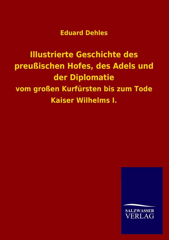 Illustrierte Geschichte des preußischen Hofes des Adels und der Diplomatie