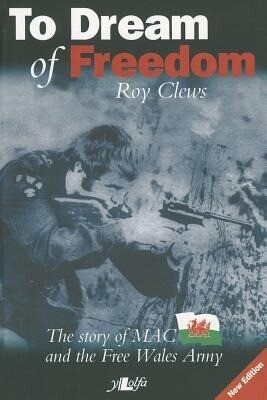 To Dream of Freedom: The Story of MAC and the Free Wales Army - Roy Clews