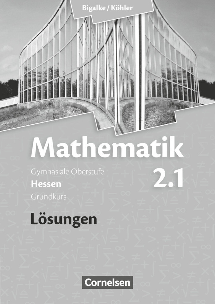 Bigalke/Köhler: Mathematik - Hessen - Bisherige Ausgabe - Band 2.1: Grundkurs - 1. Halbjahr - Horst Kuschnerow/ Norbert Köhler/ Anton Bigalke/ Gabriele Ledworuski