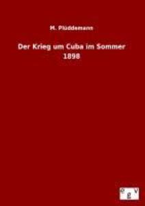 Der Krieg um Cuba im Sommer 1898