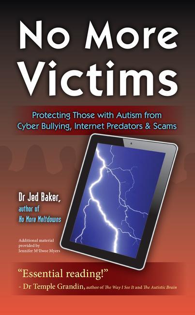 No More Victims: Protecting Those with Autism from Cyber Bullying Internet Predators & Scams