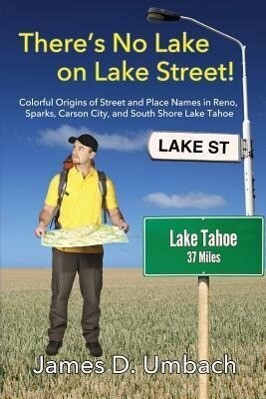 There‘s No Lake on Lake Street! Colorful Origins of Street and Place Names in Reno Sparks Carson City and South Shore Lake Tahoe