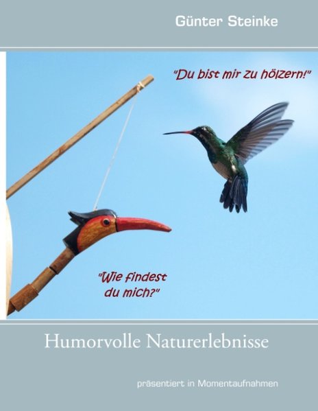 Humorvolle Naturerlebnisse als Buch von Günter Steinke - Günter Steinke