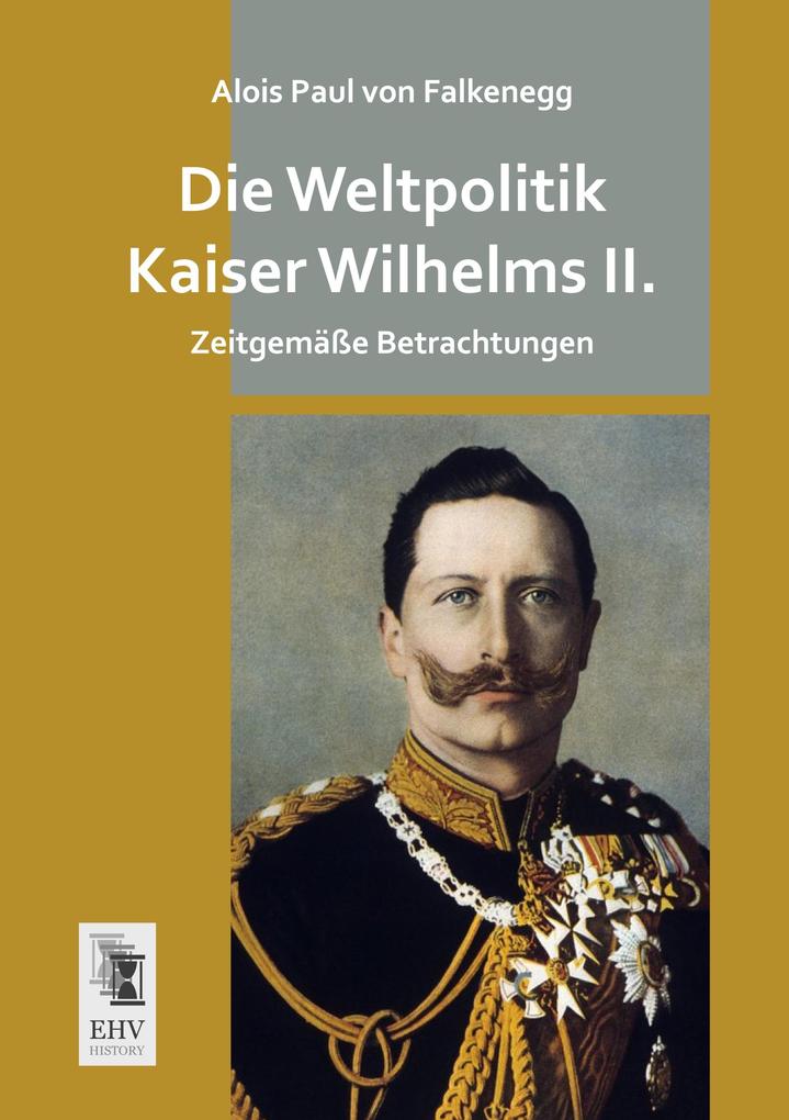 Die Weltpolitik Kaiser Wilhelms II.
