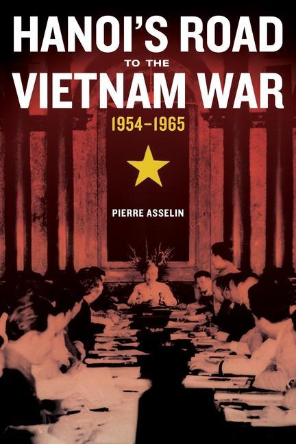 Hanoi‘s Road to the Vietnam War 1954-1965