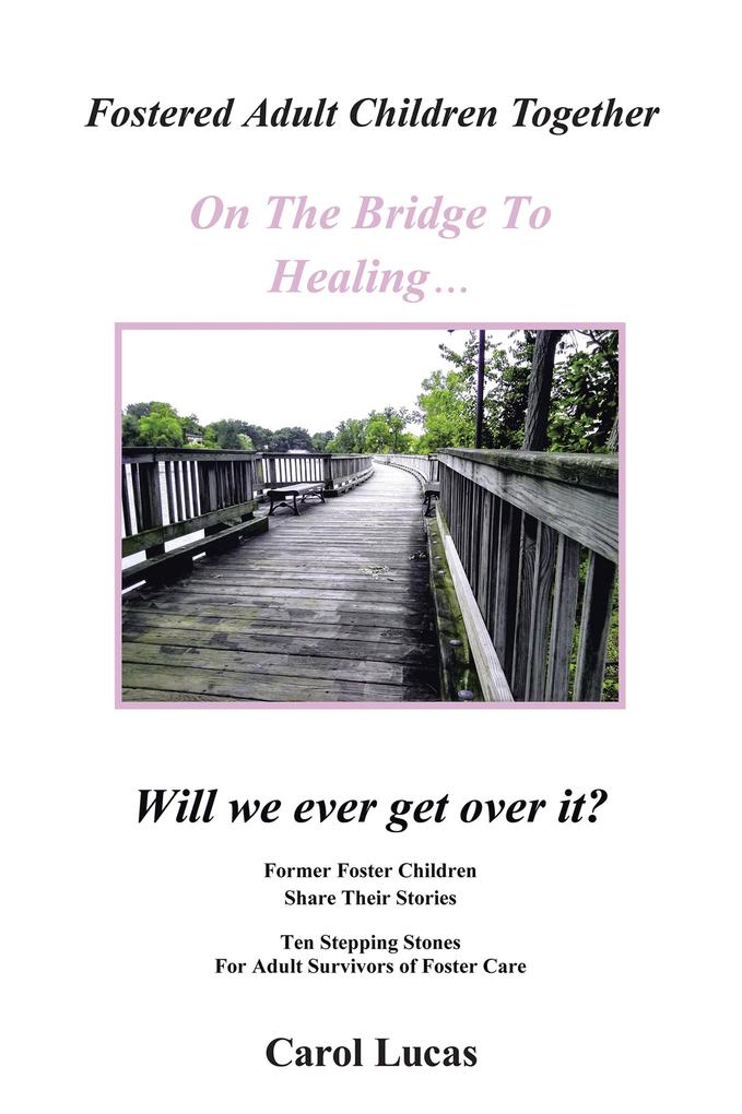 Fostered Adult Children Together On The Bridge To Healing...Will we ever get over it?