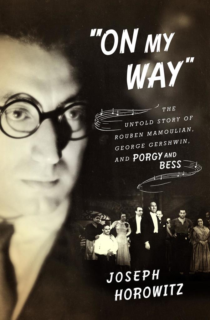On My Way: The Untold Story of Rouben Mamoulian George Gershwin and Porgy and Bess