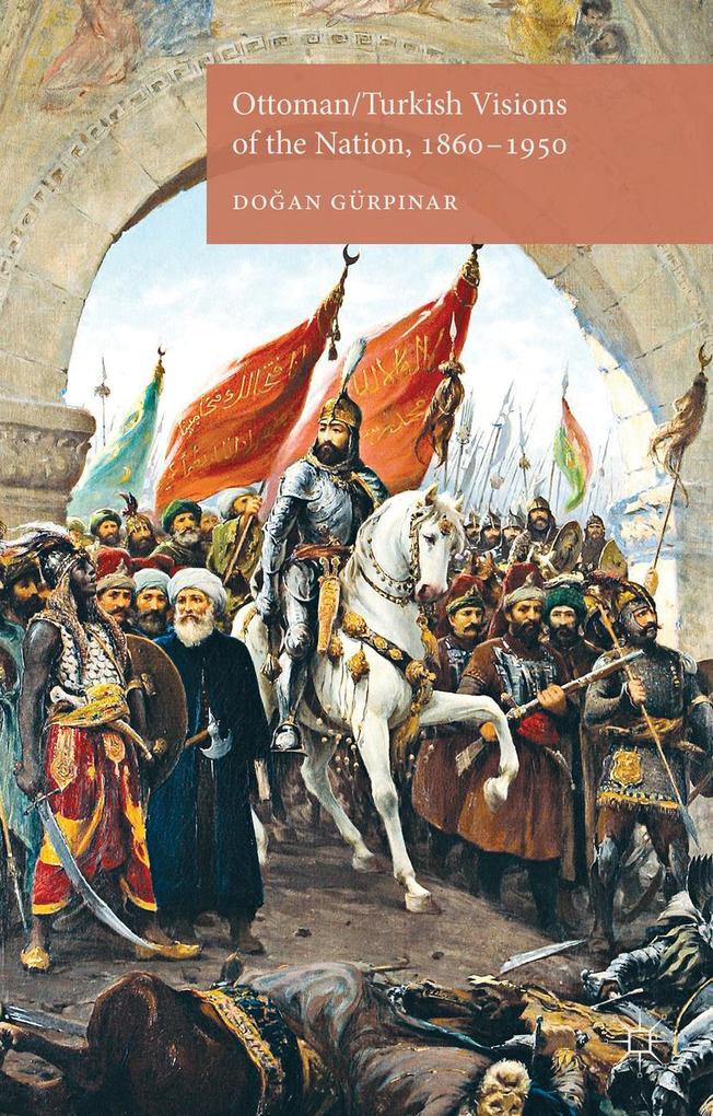 Ottoman/Turkish Visions of the Nation 1860-1950