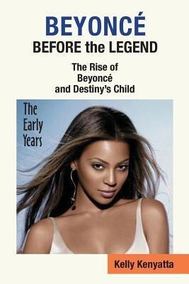 Beyonce: Before the Legend - The Rise of Beyonce‘ and Destiny‘s Child (the Early Years)
