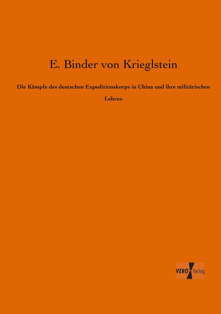 Die Kämpfe des deutschen Expeditionskorps in China und ihre militärischen Lehren
