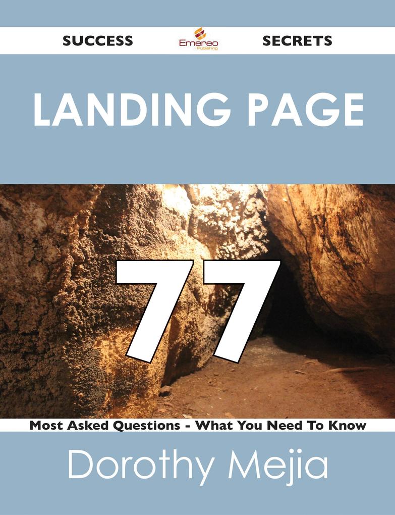 Landing Page 77 Success Secrets - 77 Most Asked Questions On Landing Page - What You Need To Know