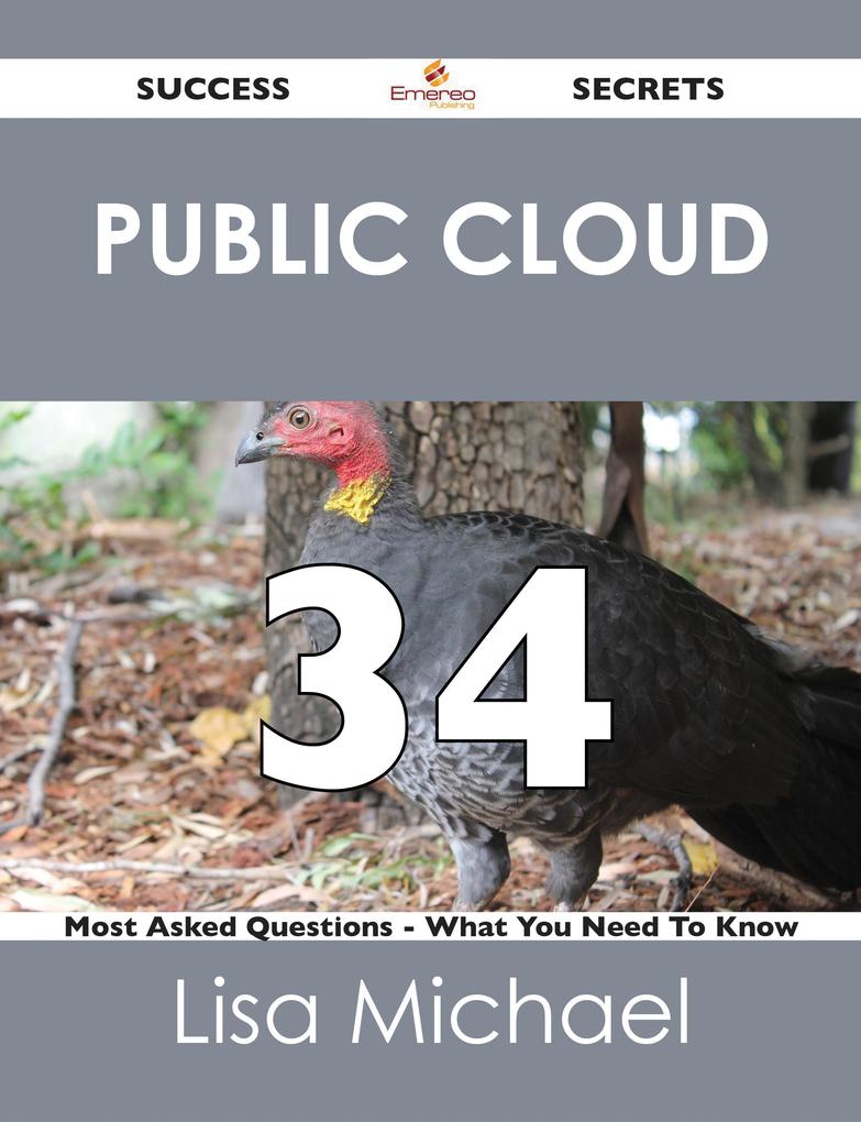 Public Cloud 34 Success Secrets - 34 Most Asked Questions On Public Cloud - What You Need To Know