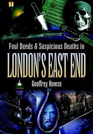 Foul Deeds & Suspicious Deaths in London‘s East End