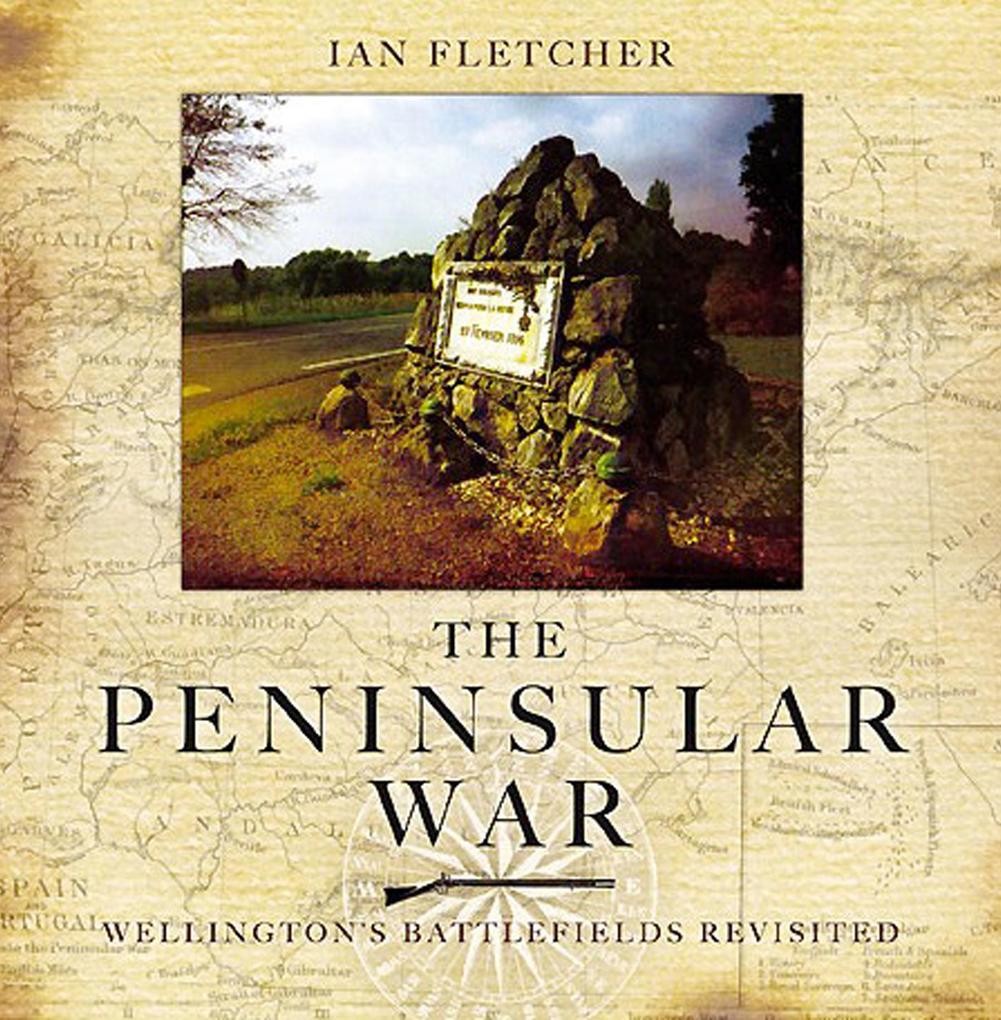 Peninsular War - Wellington‘s Battlefields Revisited The