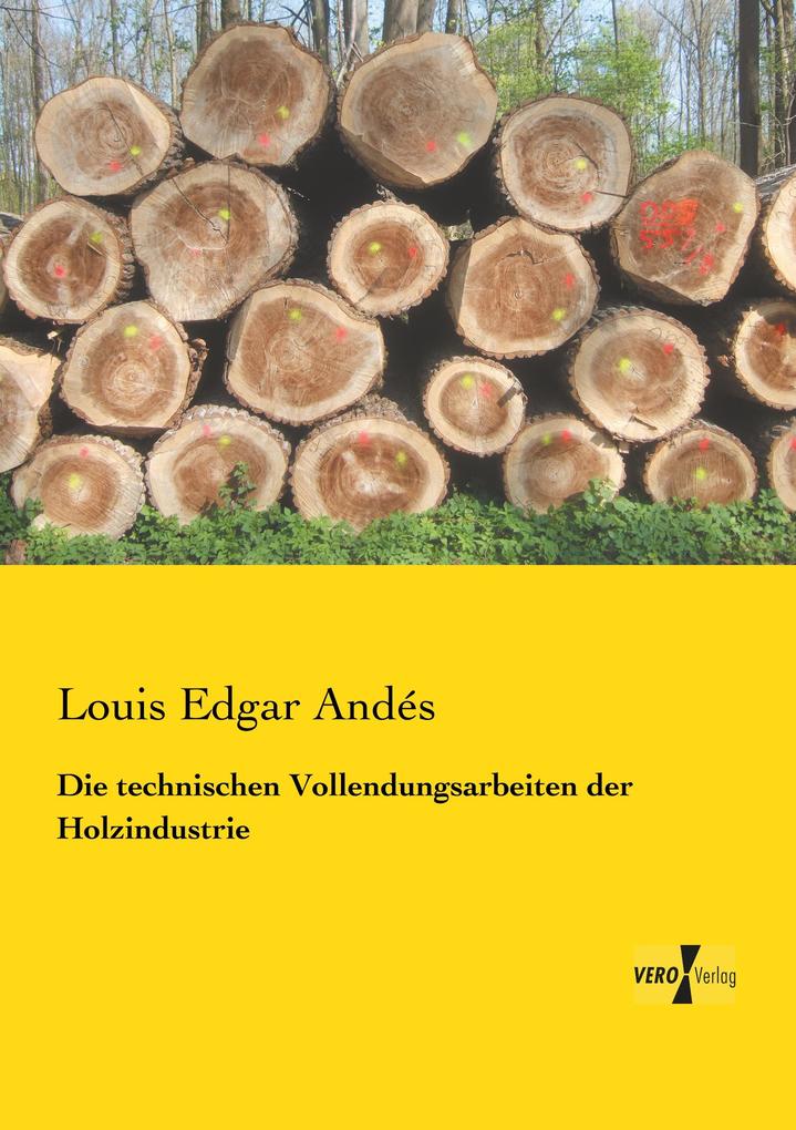 Die technischen Vollendungsarbeiten der Holzindustrie - Louis Edgar Andés
