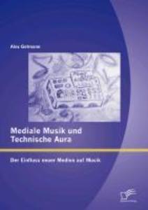 Mediale Musik und technische Aura: Der Einfluss neuer Medien auf Musik