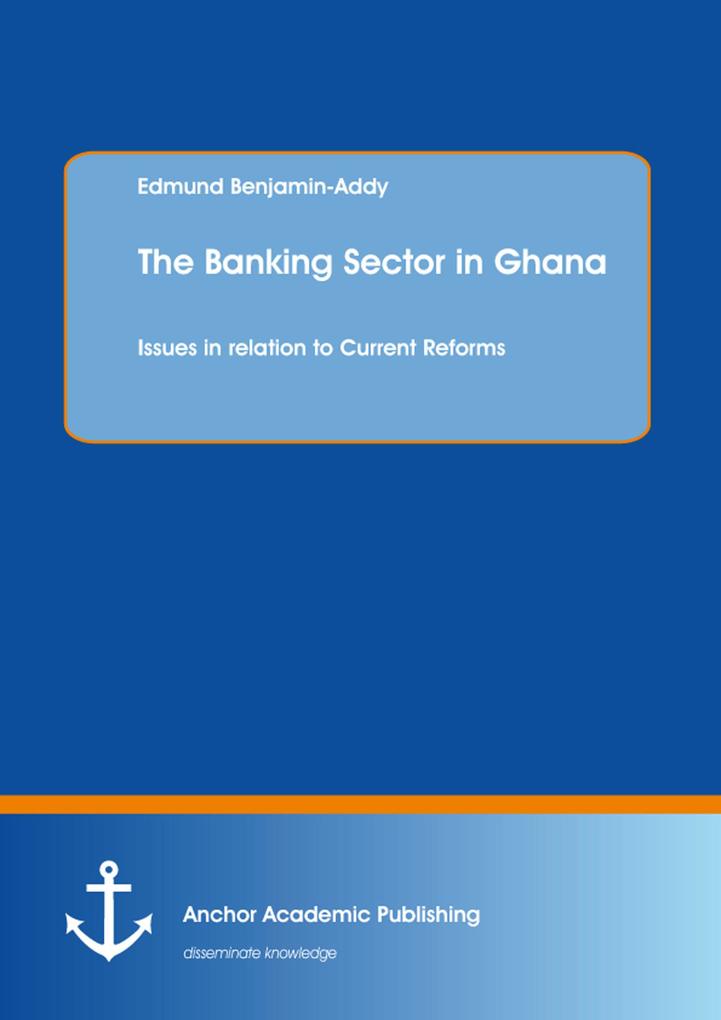 The Banking Sector in Ghana: Issues in relation to Current Reforms