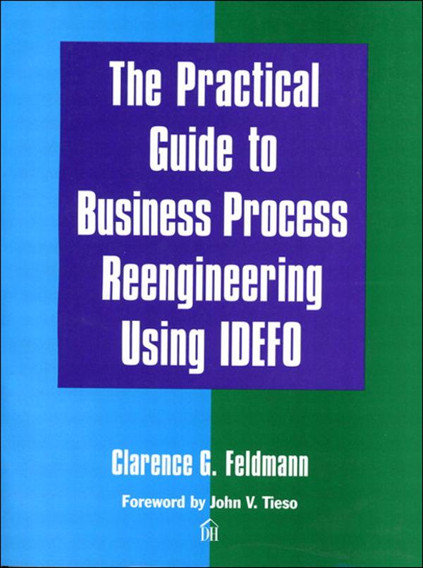 Practical Guide to Business Process Reengineering Using IDEFO The