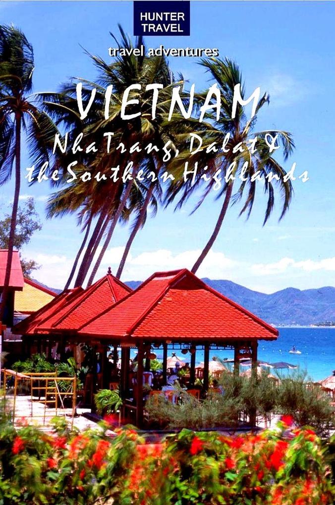 Vietnam: Nha Trang Dalat & the Southern Highlands
