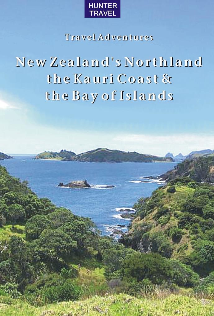 New Zealand's Northland the Kauri Coast & the Bay of Islands