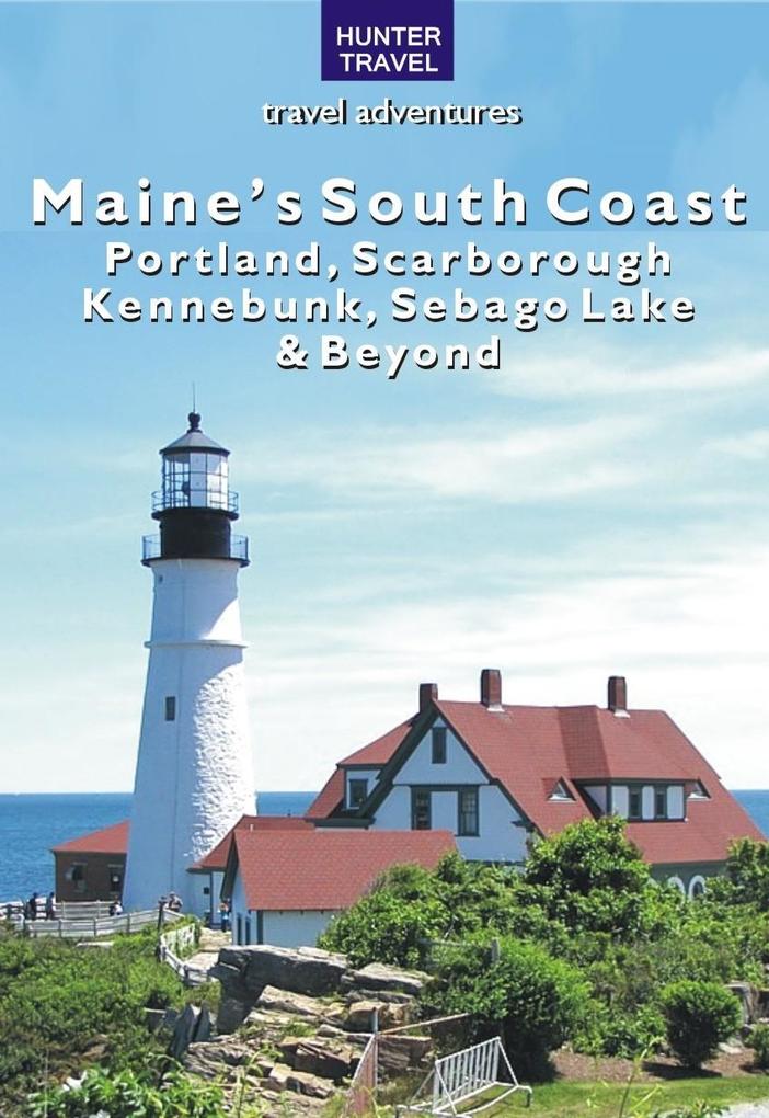 Maine‘s South Coast: Portland Scarborough Kennebunk Sebago Lake & Beyond