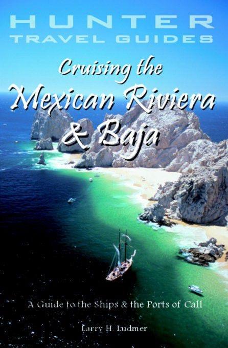 Cruising the Mexican Riviera & Baja: A Guide to the Ships & Ports of Call