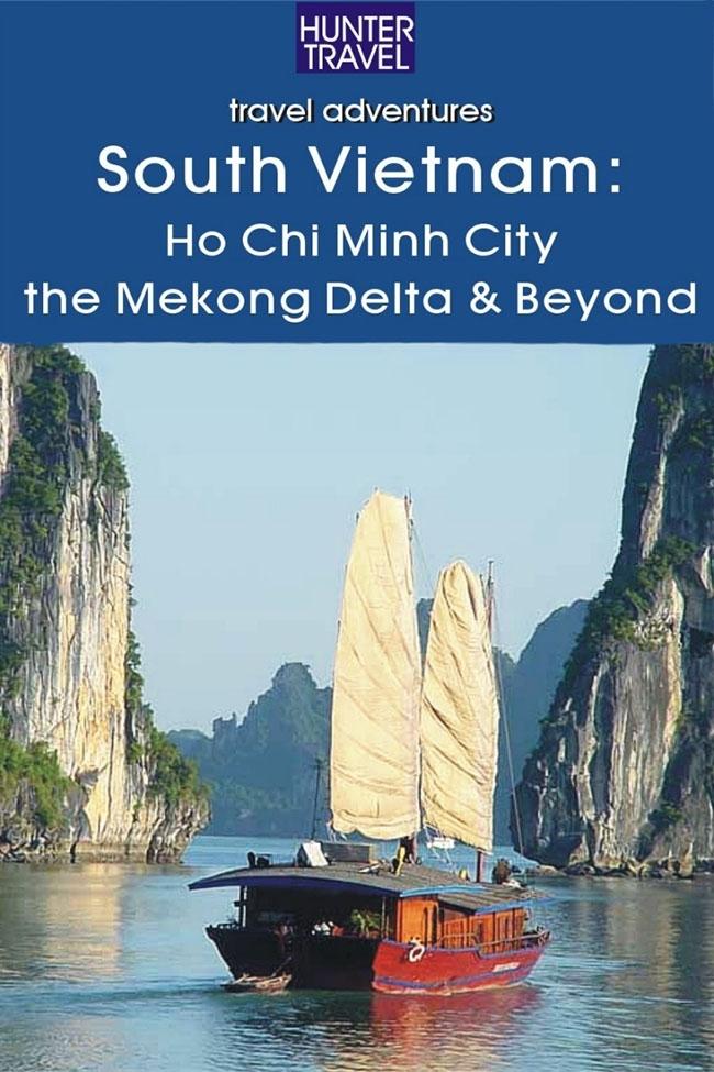 South Vietnam: Ho Chi Minh City the Mekong River Delta & Beyond